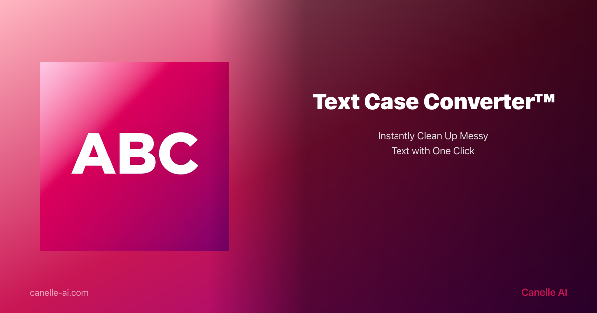 Text Casing Text Case Converter — Convert Text to Any Case Format | Canelle AI